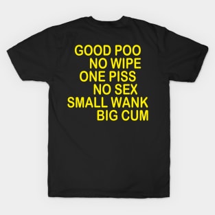 GOOD POO NO WIPE ONE PISS NO SEX SMALL WANK BIG CUM T-Shirt